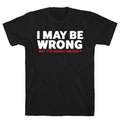 I May Be Wrong T-Shirt