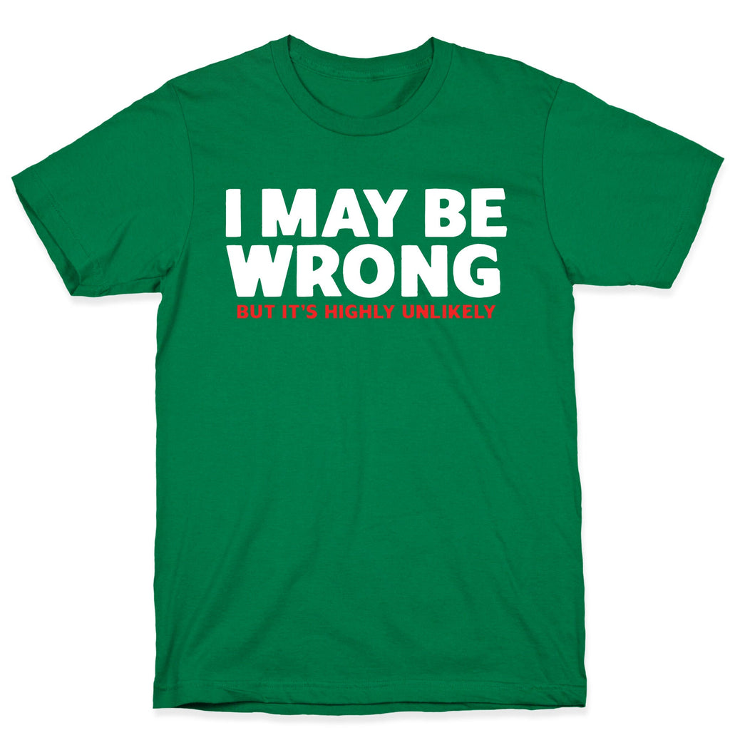 I May Be Wrong T-Shirt