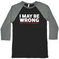 I May Be Wrong Baseball Tee