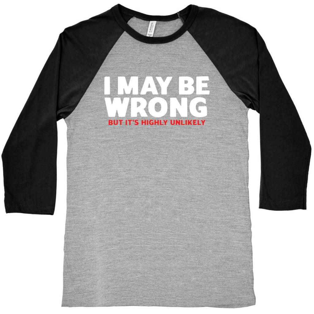 I May Be Wrong Baseball Tee