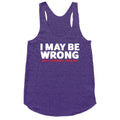I May Be Wrong Racerback Tank