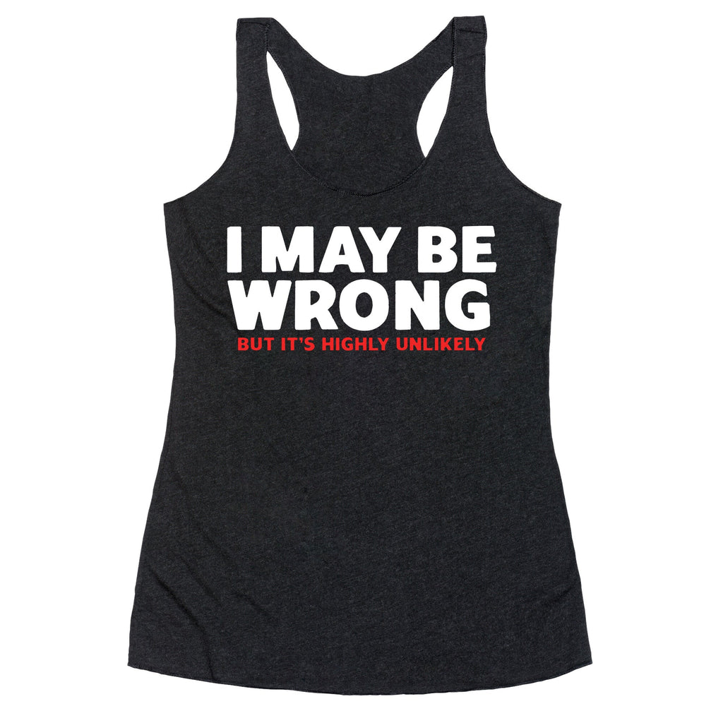 I May Be Wrong Racerback Tank