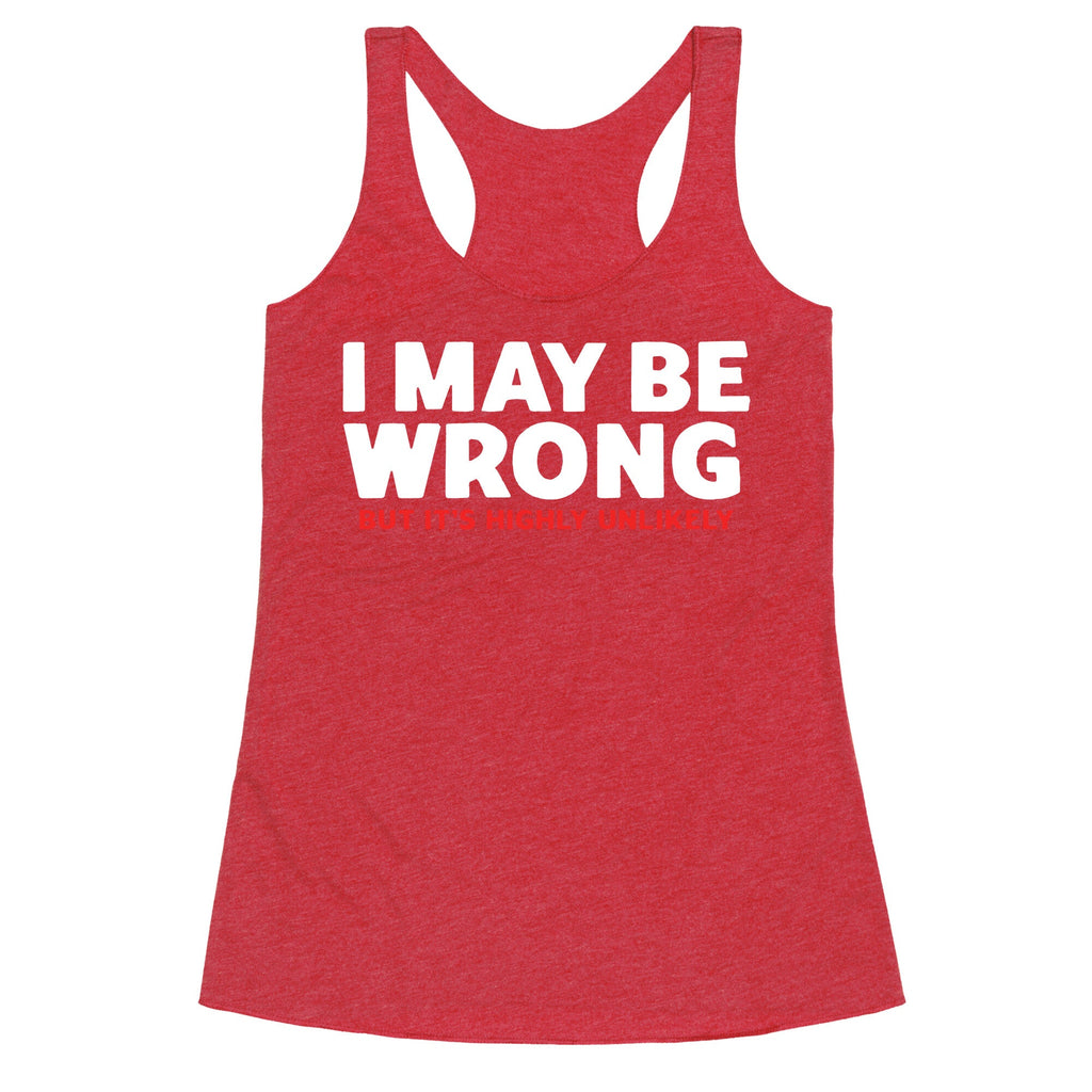 I May Be Wrong Racerback Tank