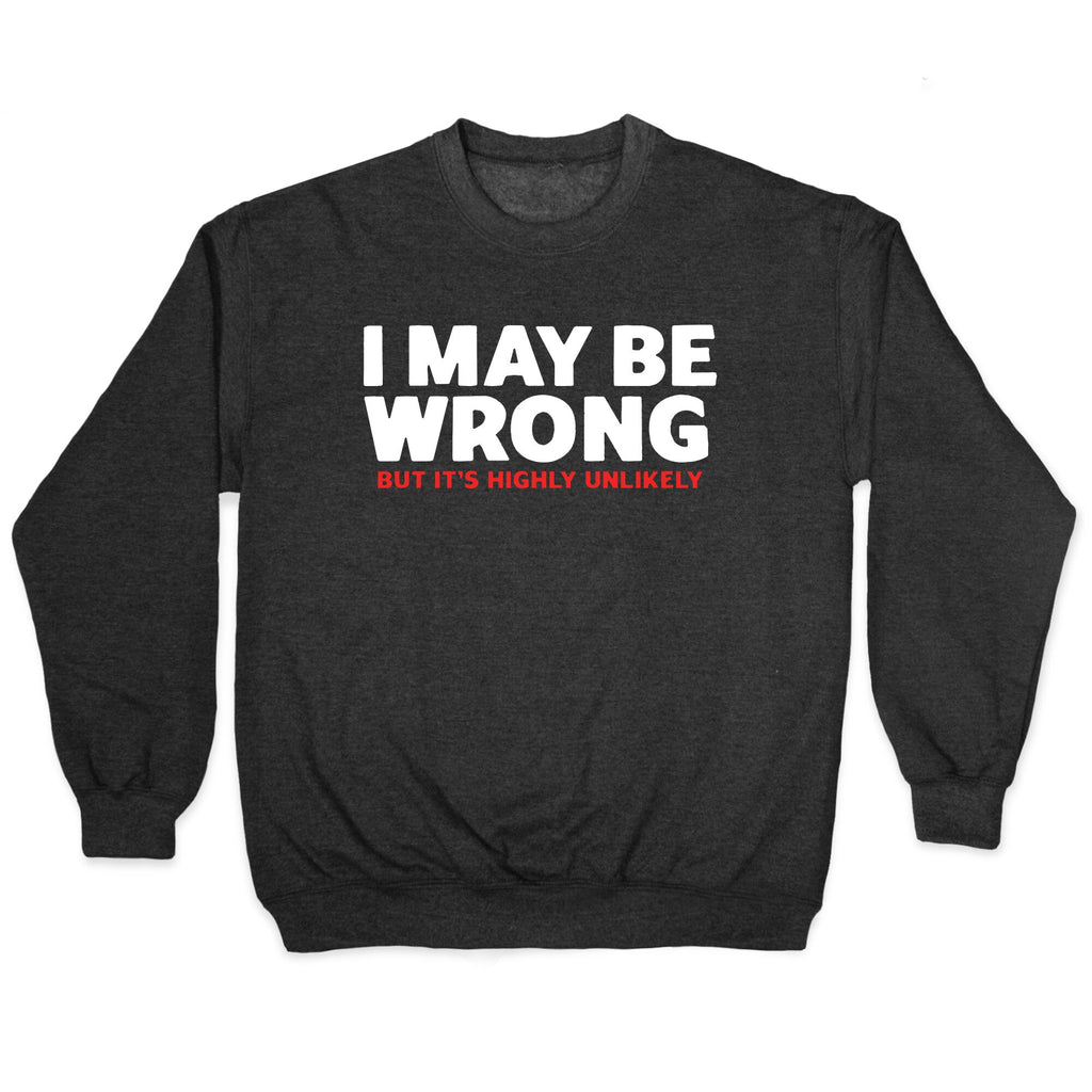 I May Be Wrong Crewneck Sweatshirt