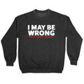 I May Be Wrong Crewneck Sweatshirt