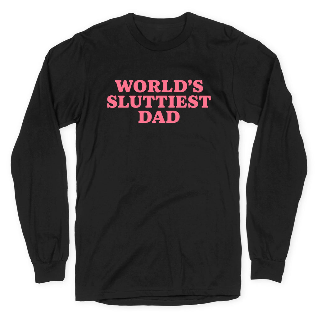 Worlds Sluttiest Dad Longsleeve Tee