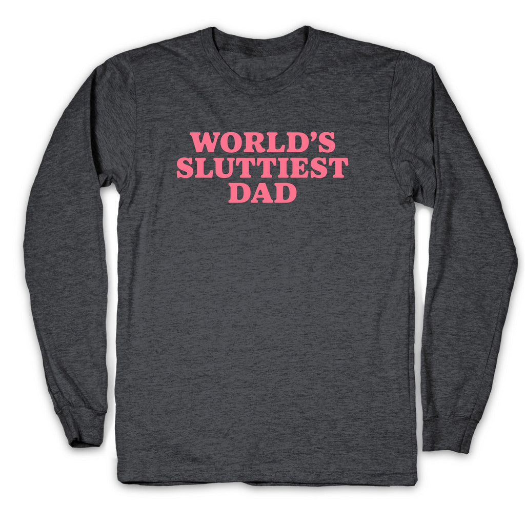 Worlds Sluttiest Dad Longsleeve Tee