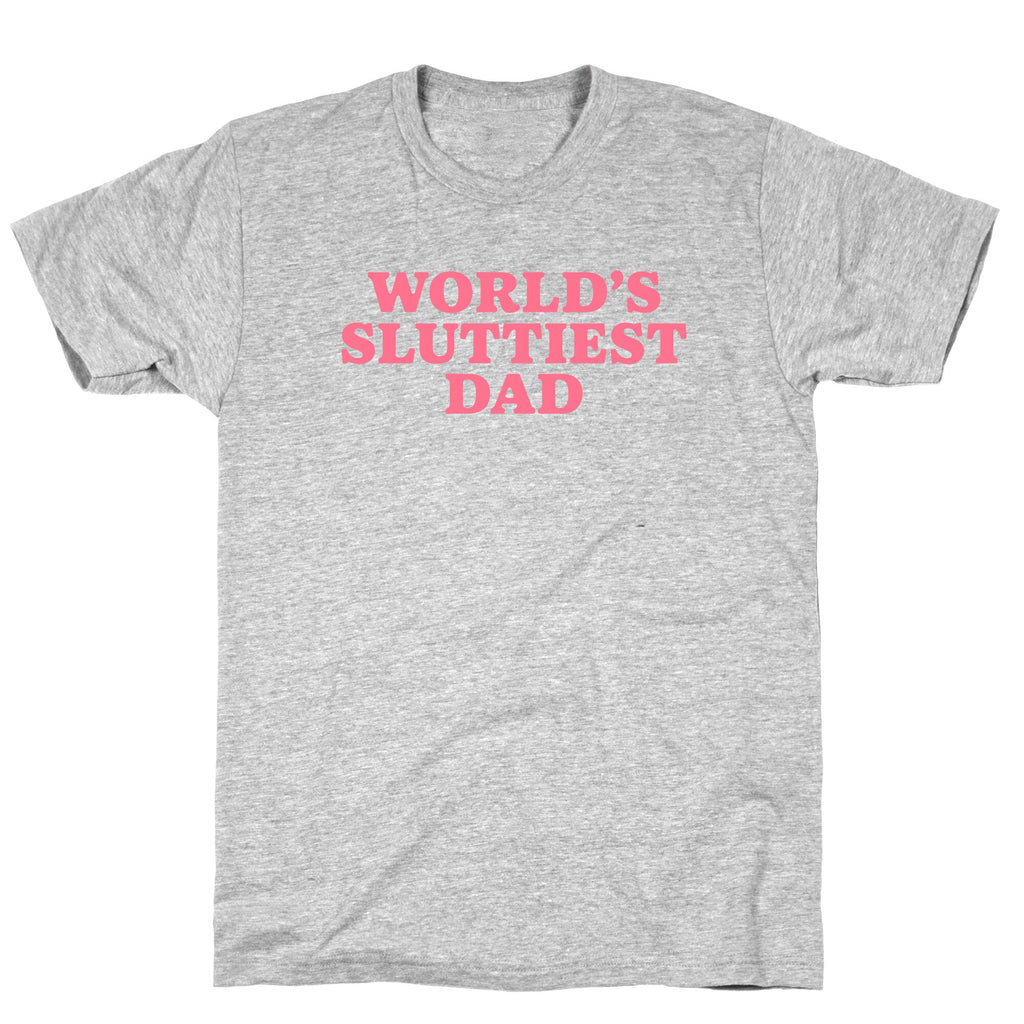 Worlds Sluttiest Dad T-Shirt