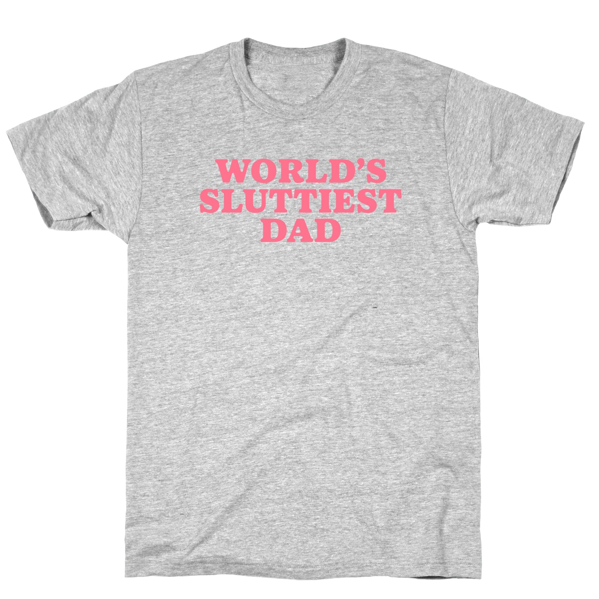 Worlds Sluttiest Dad T-Shirt