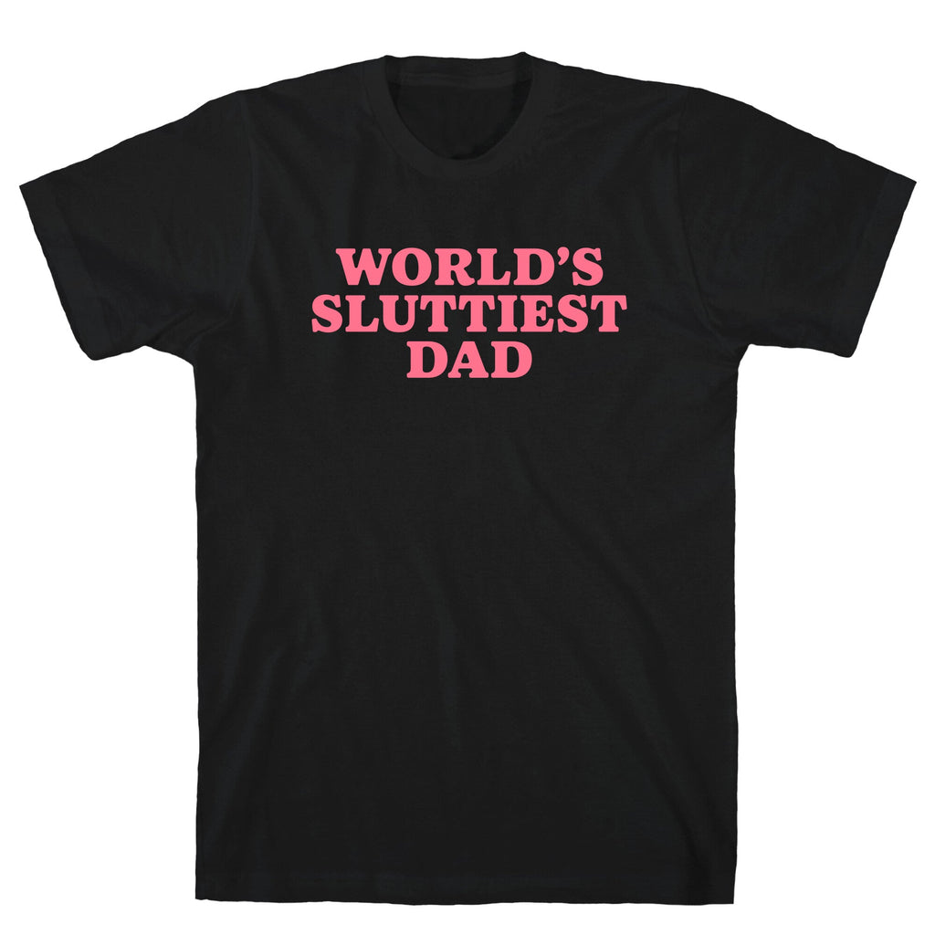 Worlds Sluttiest Dad T-Shirt