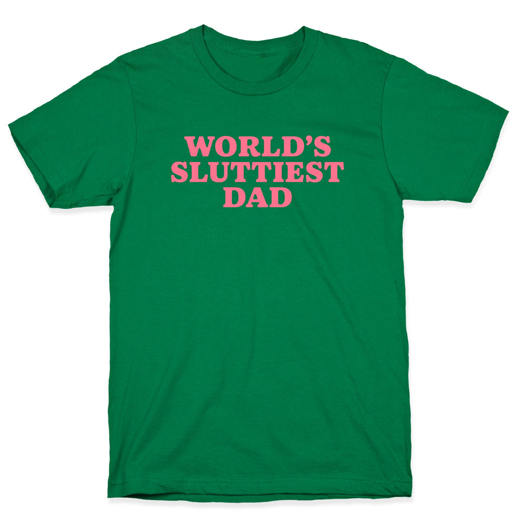 Worlds Sluttiest Dad T-Shirt