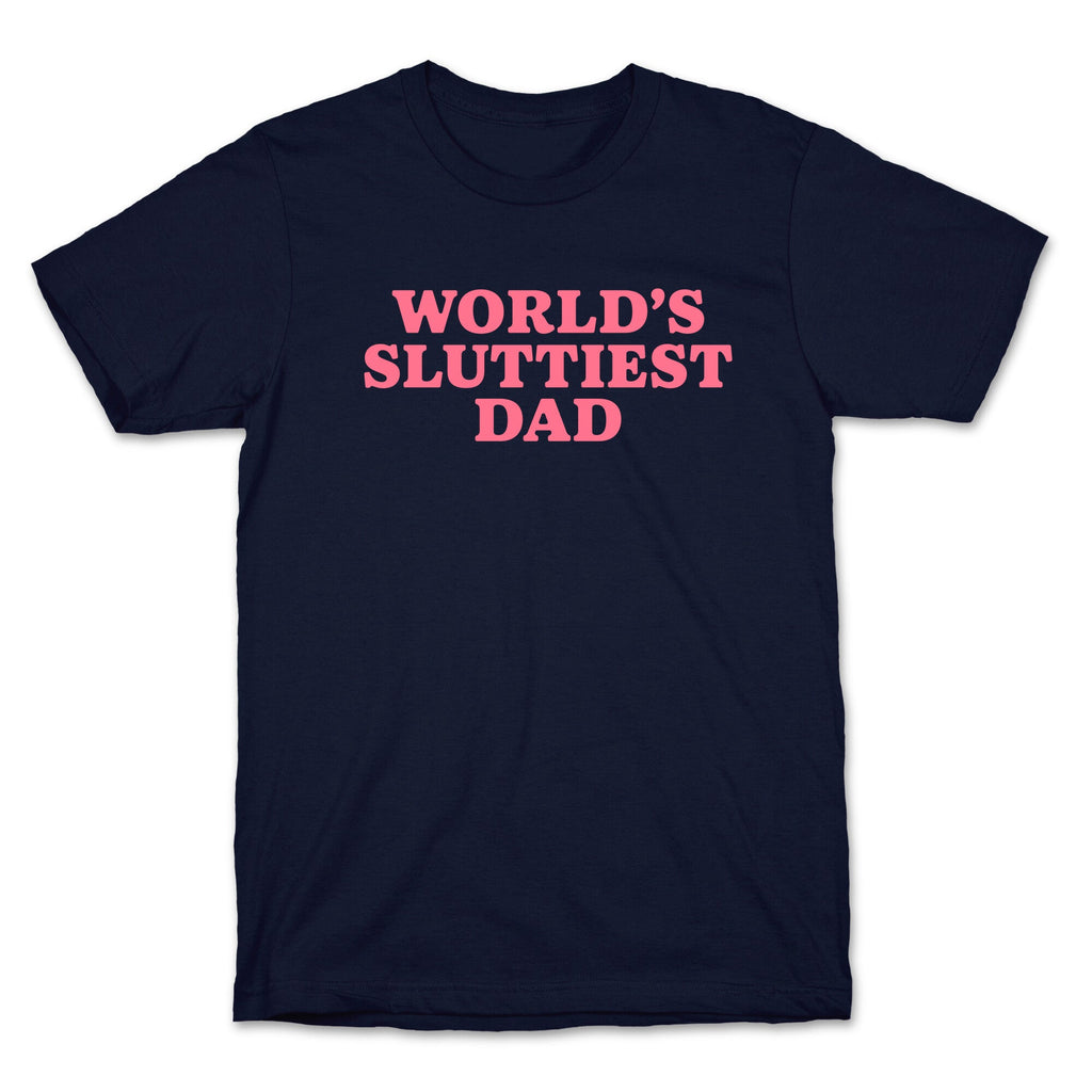 Worlds Sluttiest Dad T-Shirt