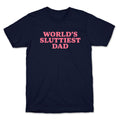 Worlds Sluttiest Dad T-Shirt