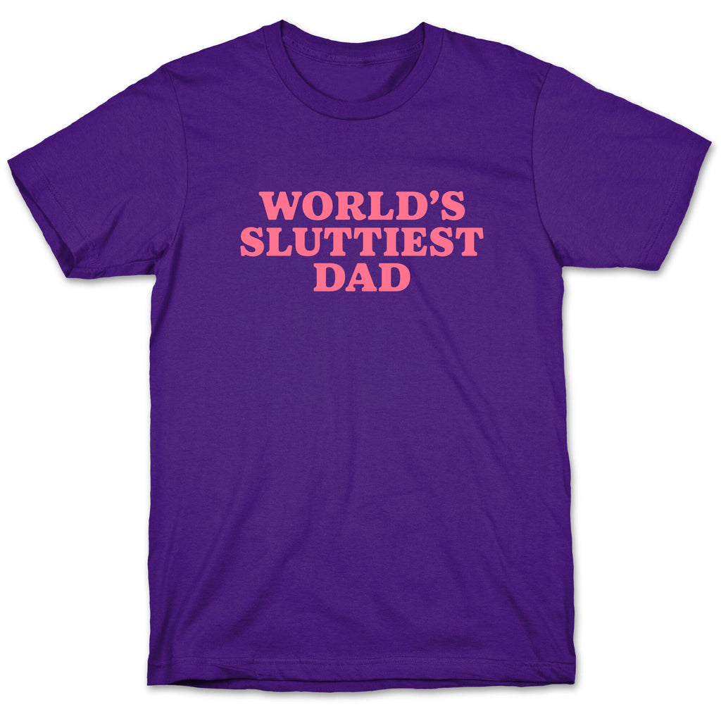 Worlds Sluttiest Dad T-Shirt