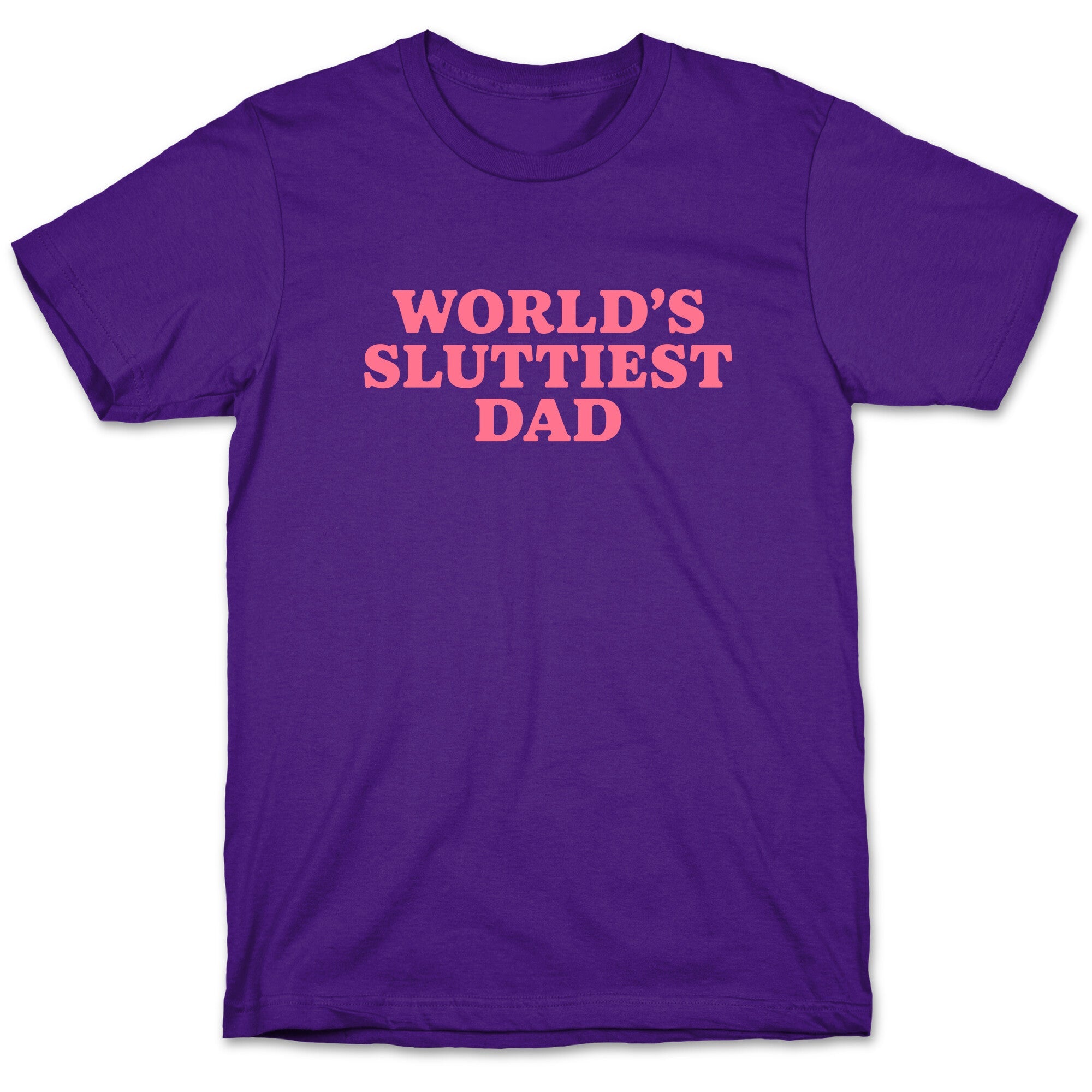 Worlds Sluttiest Dad T-Shirt