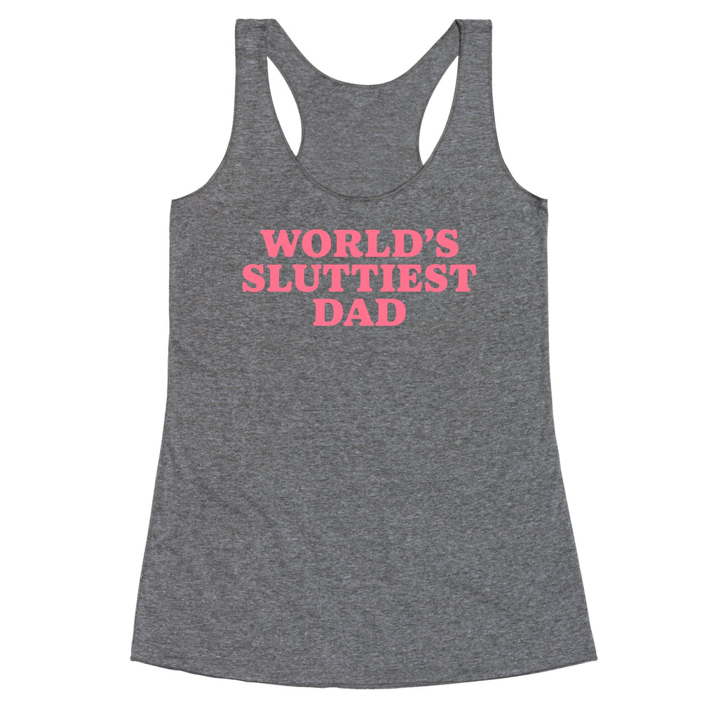 Worlds Sluttiest Dad Racerback Tank