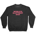Worlds Sluttiest Dad Crewneck Sweatshirt