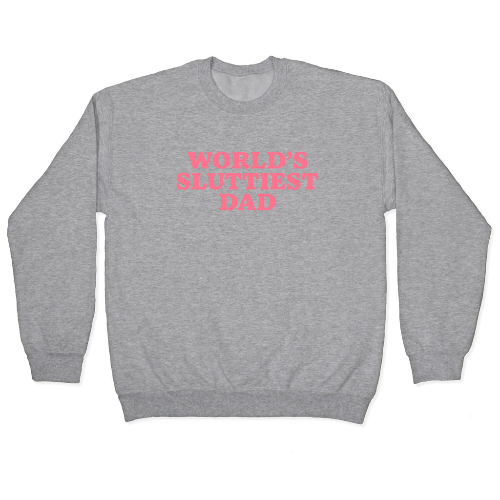 Worlds Sluttiest Dad Crewneck Sweatshirt