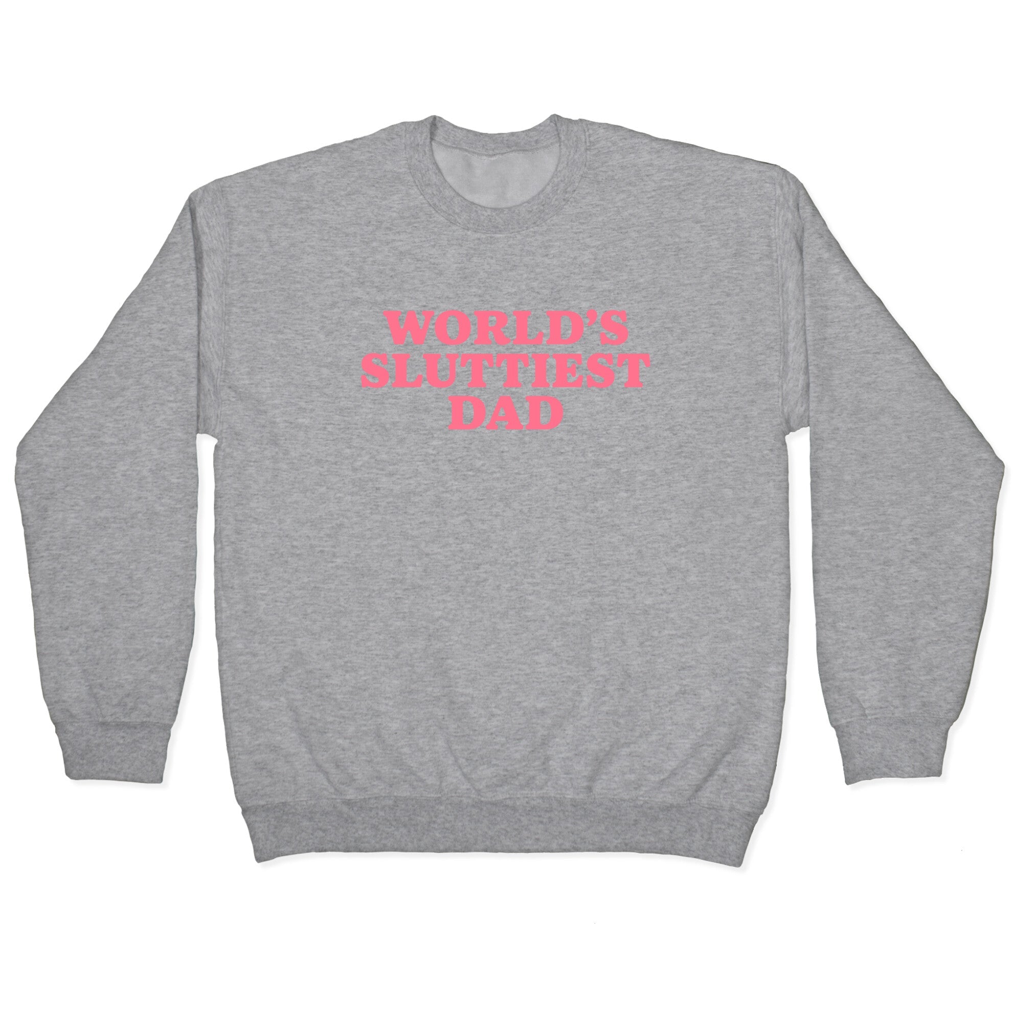 Worlds Sluttiest Dad Crewneck Sweatshirt
