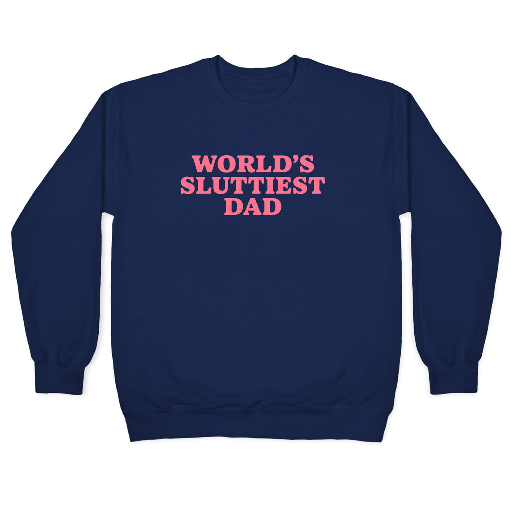 Worlds Sluttiest Dad Crewneck Sweatshirt