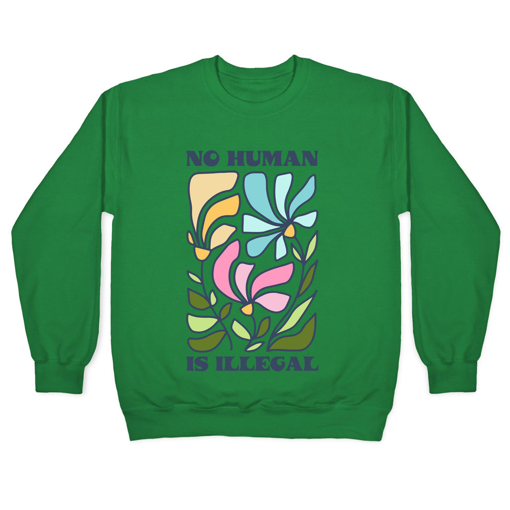 No Human Is Illegal Flowers Crewneck Sweatshirt