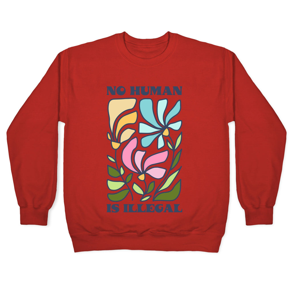 No Human Is Illegal Flowers Crewneck Sweatshirt