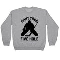 Shut Your Five Hole Crewneck Sweatshirt