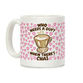Who Needs A Guy When There's Chai Coffee Mug