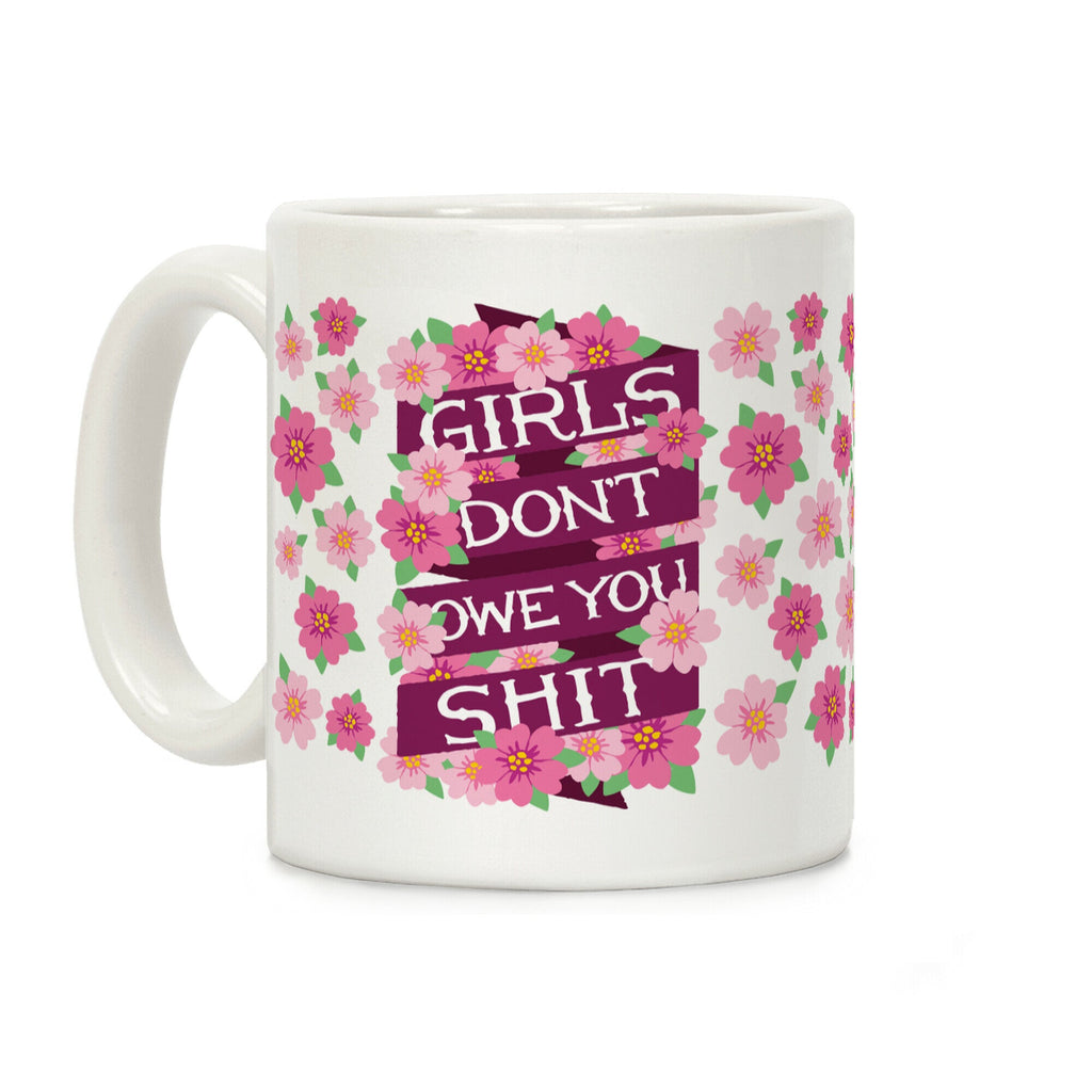 Girls Don't Owe You Shit Coffee Mug