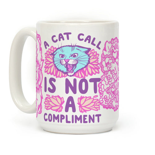 A Cat Call Is Not A Compliment Coffee Mug