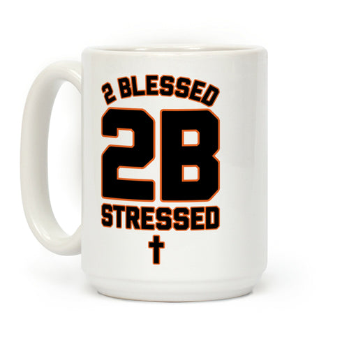 2 Blessed 2B Stressed Coffee Mug