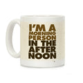 I'm A Morning Person In The Afternoon Coffee Mug