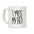 I Miss My Bed Coffee Mug