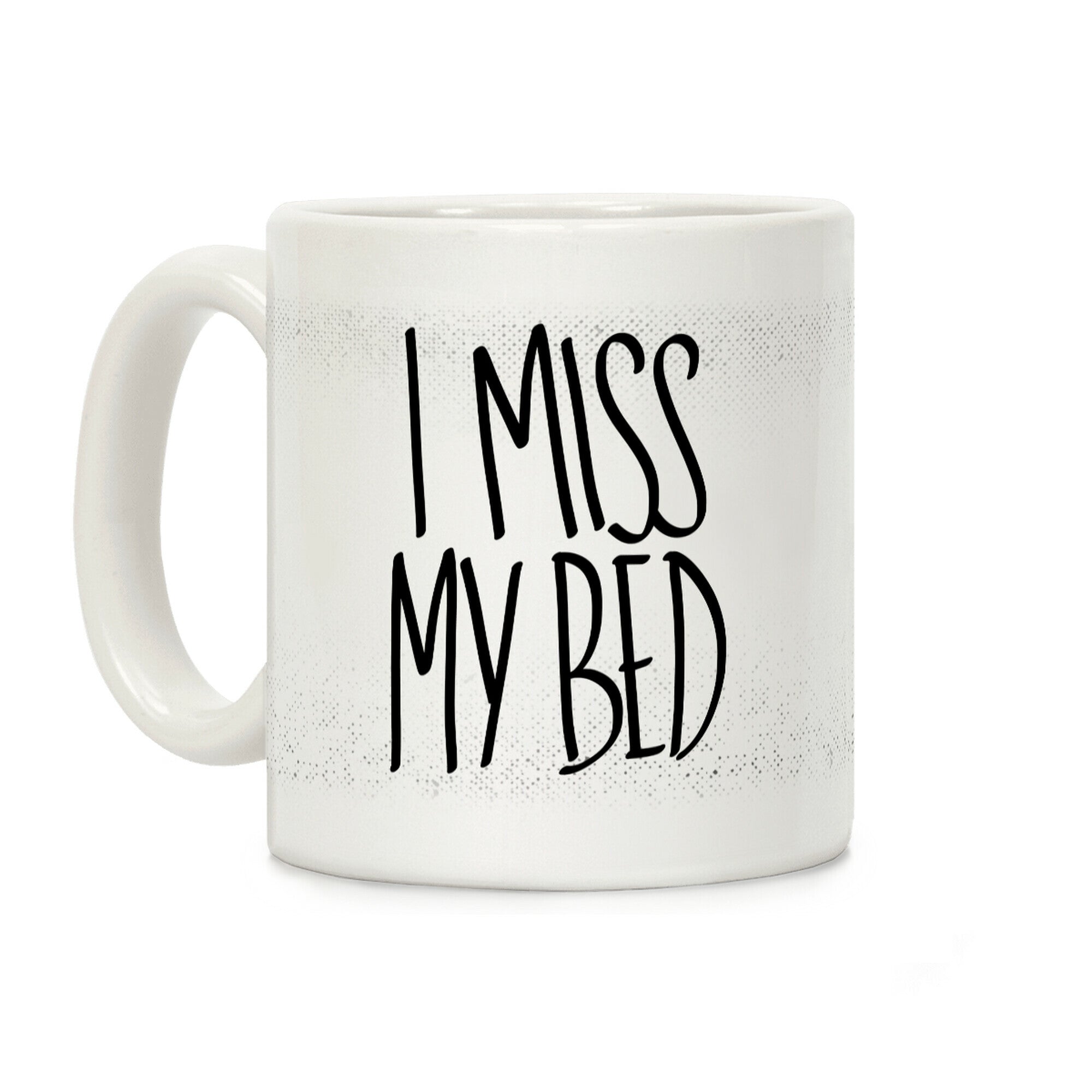 I Miss My Bed Coffee Mug
