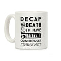 Decaf And Death Both Have 5 Letters Coincidence? I Think Not Coffee Mug