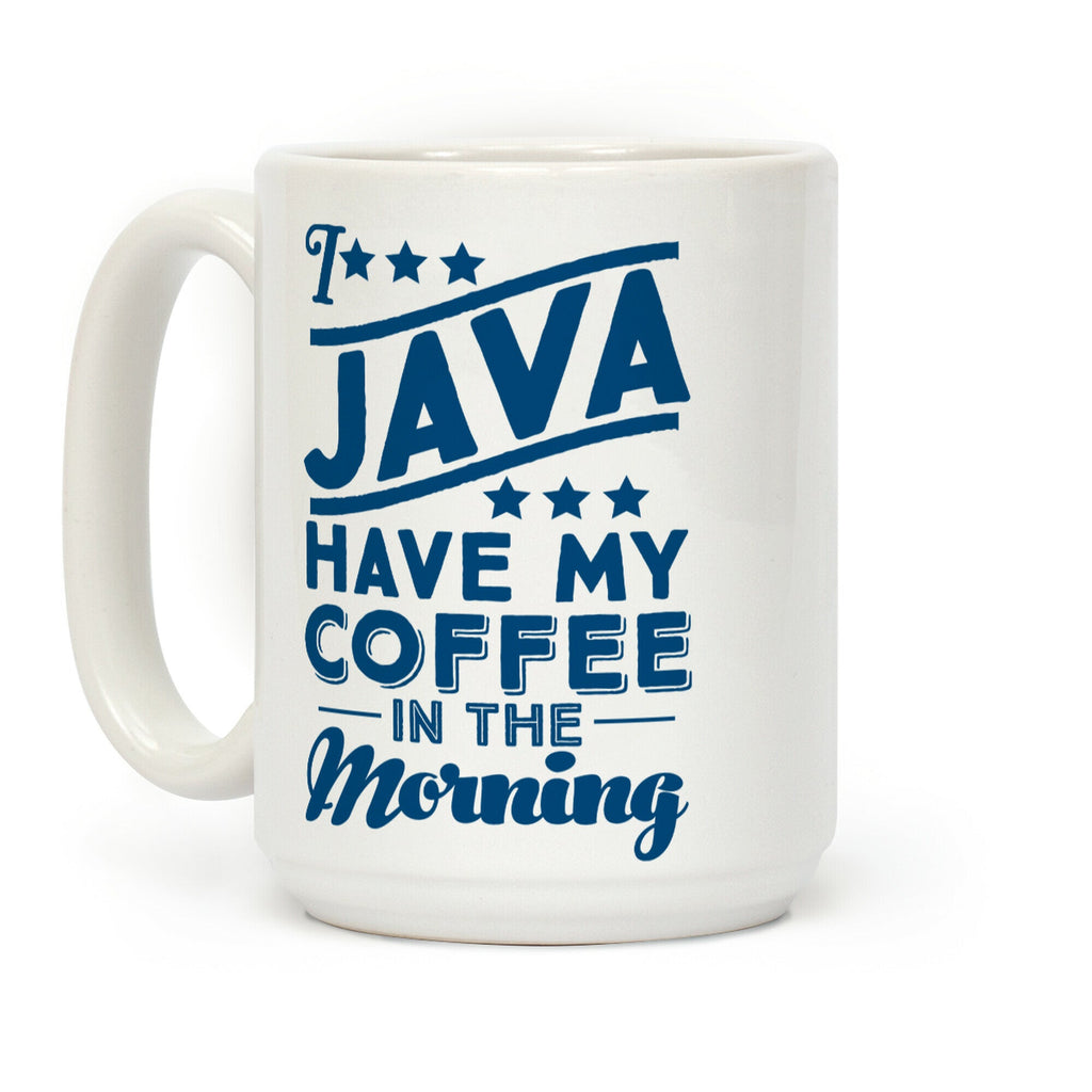 I Java Have My Coffee In The Morning Coffee Mug