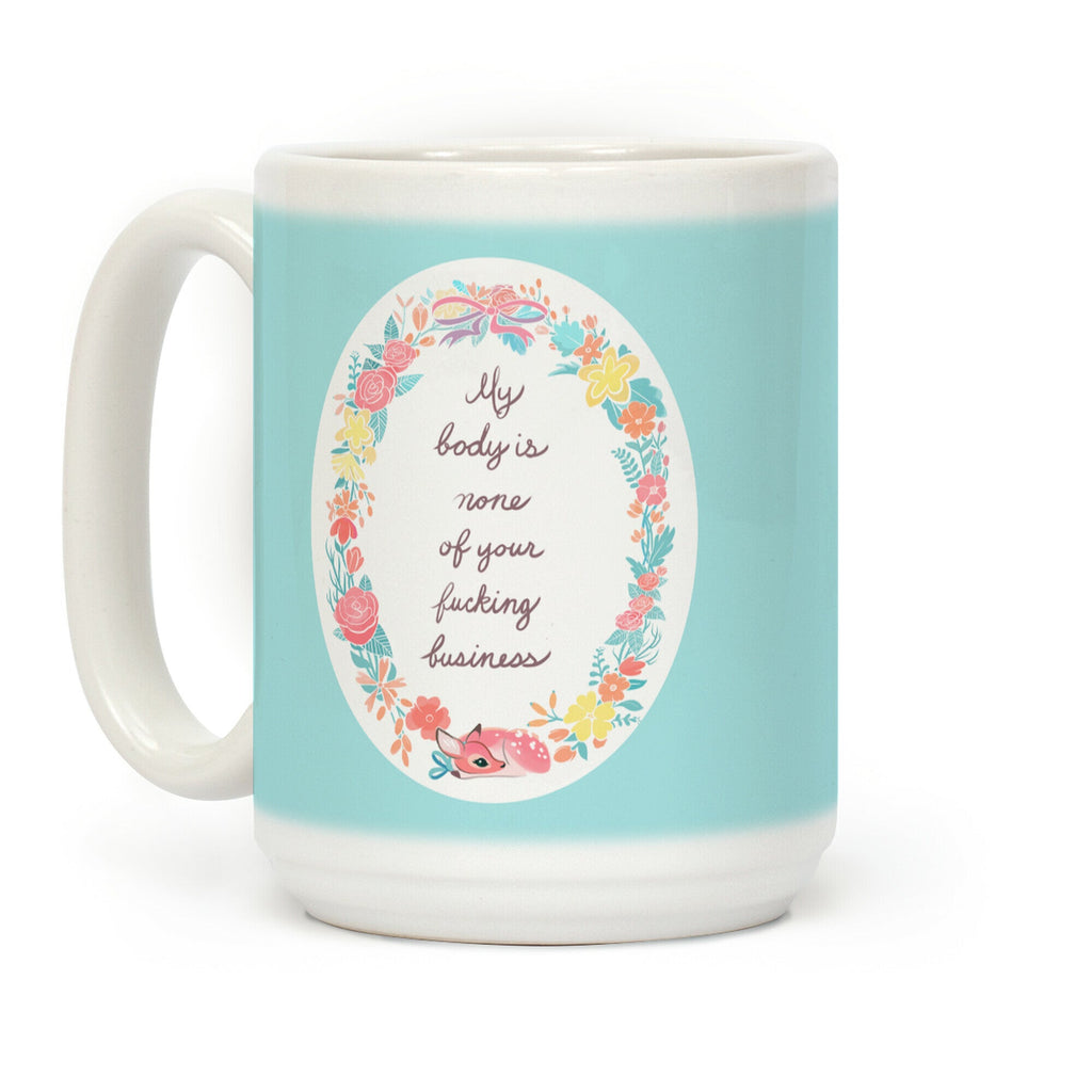 My Body Is None Of Your Fucking Business Coffee Mug