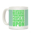 I'm Sarcastic Because Punching People Is Frowned Upon Coffee Mug