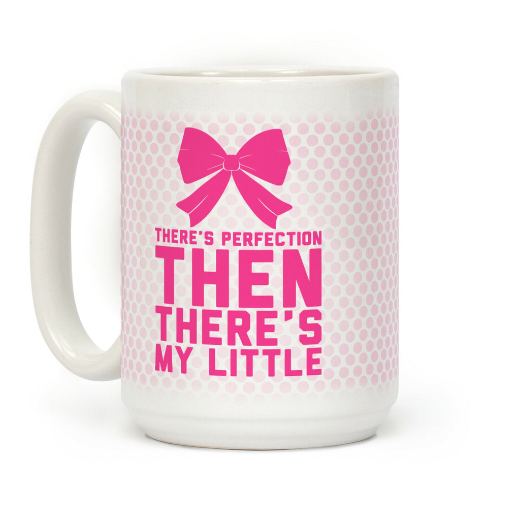 There's Perfection Then There's My Little (Pink) Coffee Mug