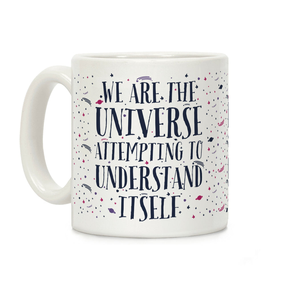 We Are The Universe Attempting to Understand Itself Coffee Mug