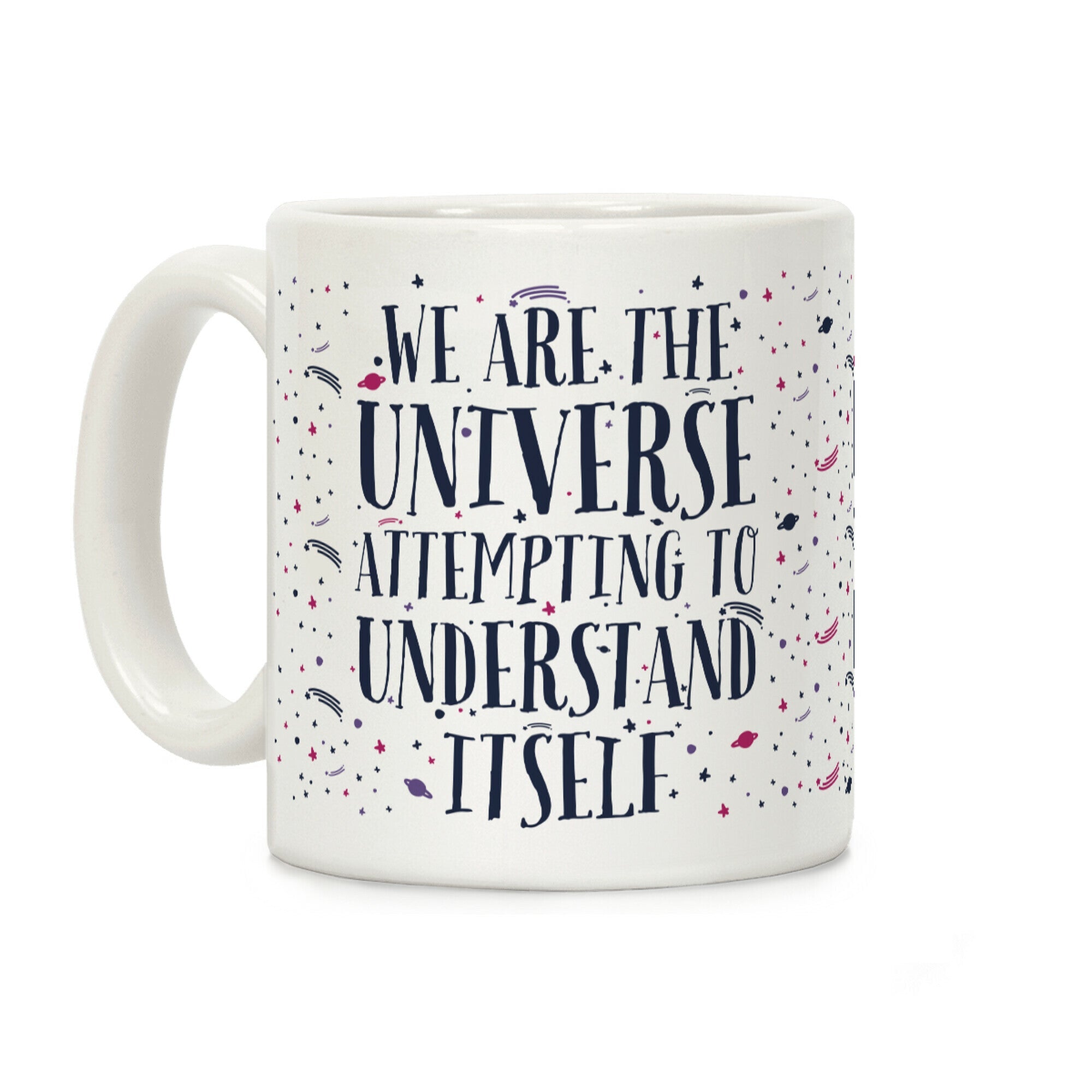 We Are The Universe Attempting to Understand Itself Coffee Mug
