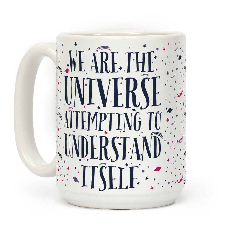 We Are The Universe Attempting to Understand Itself Coffee Mug