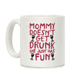 Mommy Doesn't Get Drunk Coffee Mug