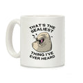 That's The Sealist Thing I've Ever Heard Coffee Mug
