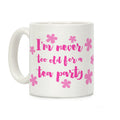I'm Never Too Old For A Tea Party Coffee Mug