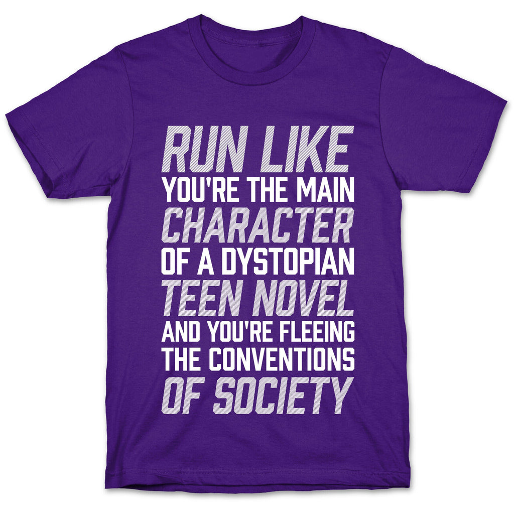 Run Like You're The Main Character In A Dystopian Teen Novel T-Shirt