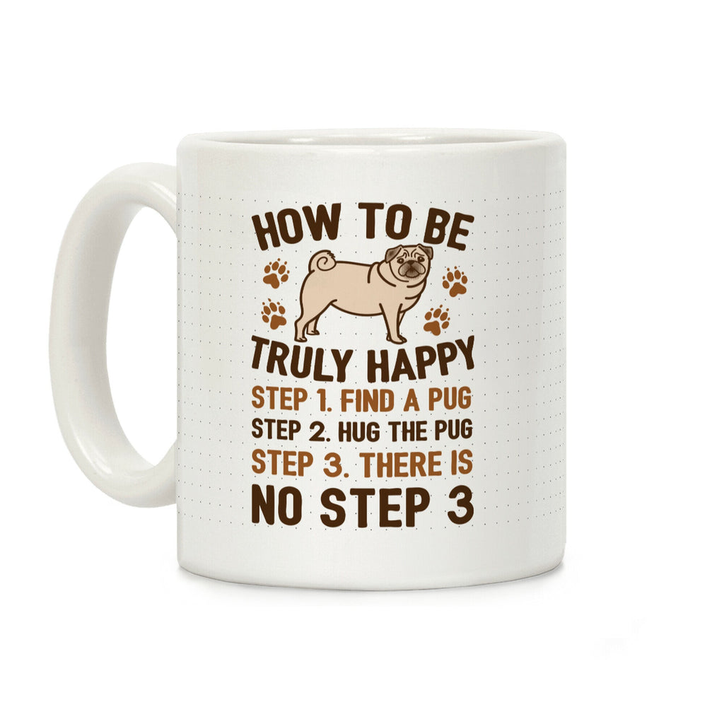 How To Be Truly Happy: Pug Hugs Coffee Mug