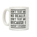 Don't Test Me Coffee Mug