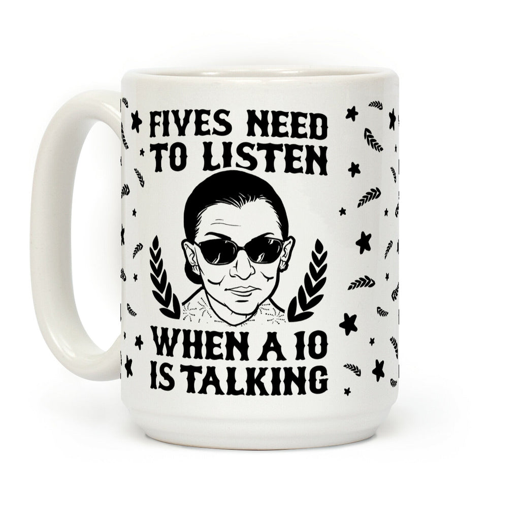 Fives Need to Listen When a 10 is Talking Coffee Mug