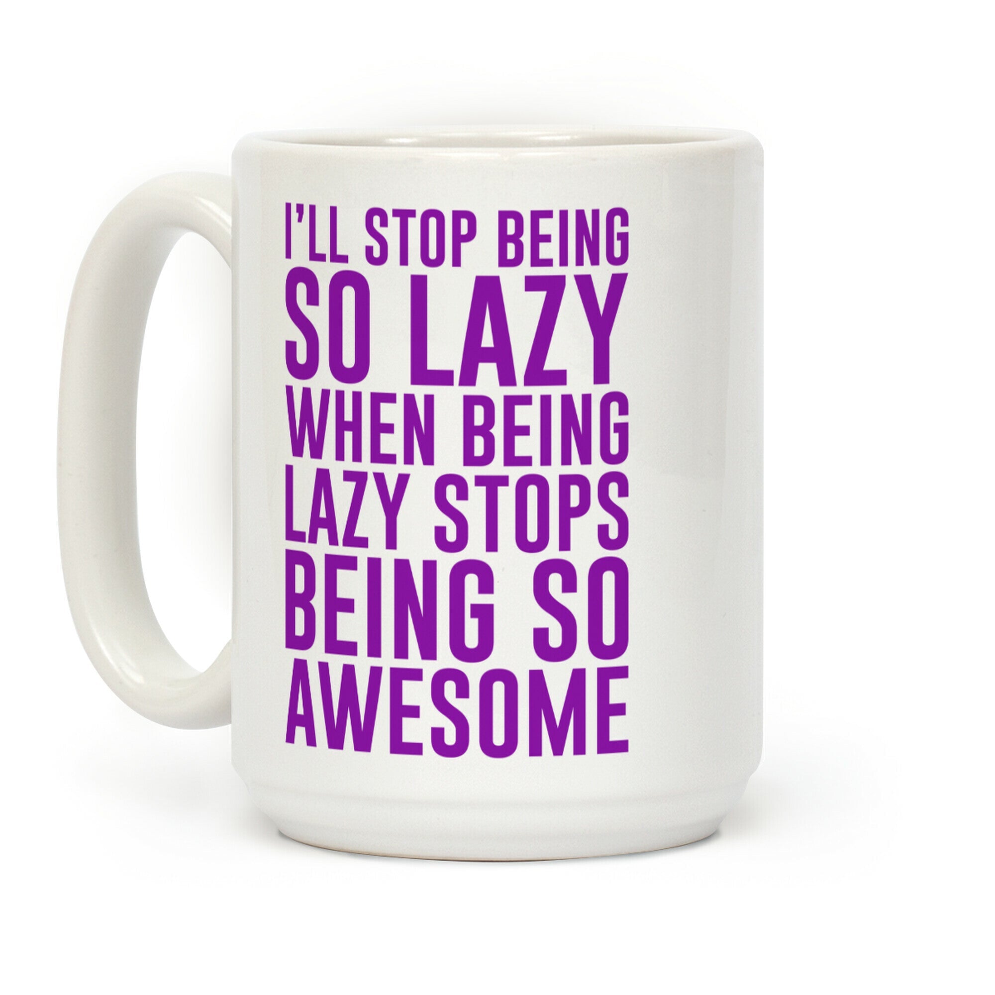 I'll Stop Being So Lazy When Being Lazy Stops Being So Awesome (Purple) Coffee Mug
